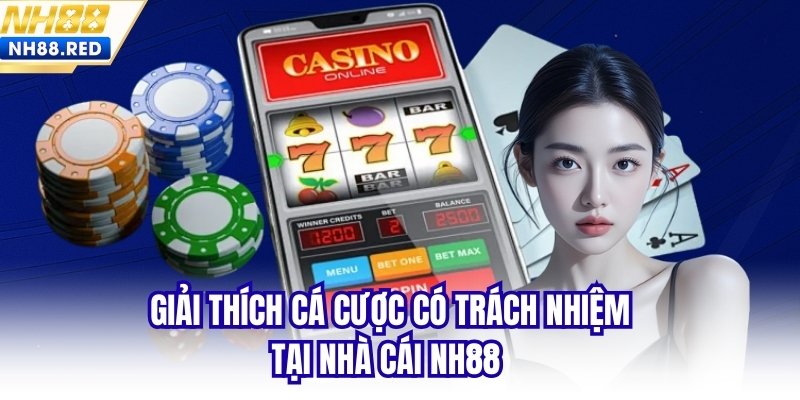 Giải thích cá cược có trách nhiệm tại nhà cái NH88 