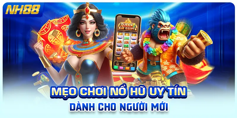 Mẹo chơi nổ hũ uy tín dành cho người mới