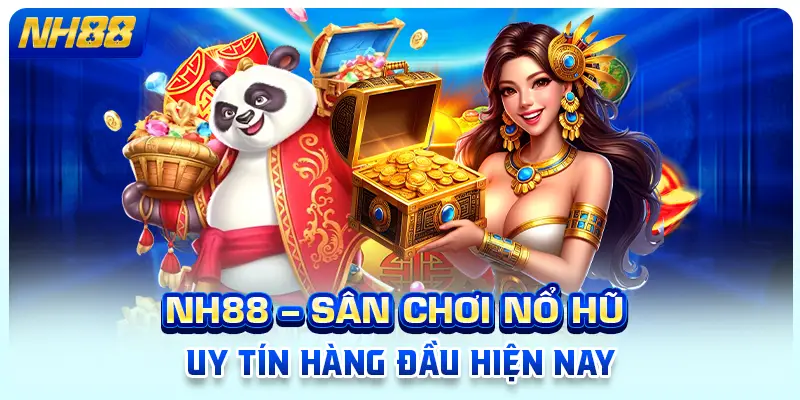 NH88 – Sân chơi nổ hũ uy tín hàng đầu hiện nay