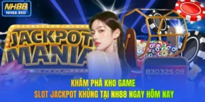 Khám Phá Kho Game Slot Jackpot Khủng Tại NH88 Ngay Hôm Nay